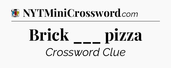 Brick ___ pizza Crossword Clue