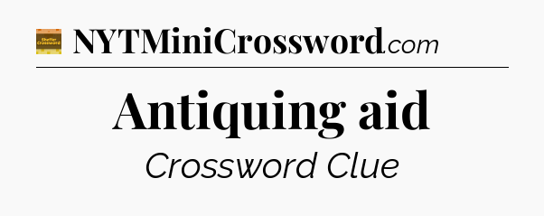 Antiquing aid - Eugene Sheffer Crossword