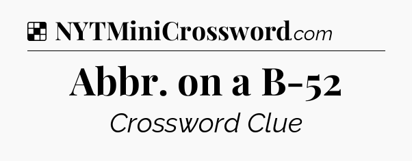 Solution: Abbr. on a B-52 - NYT Crossword