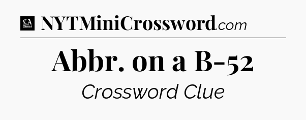 Abbr. on a B-52 - LA Times Crossword