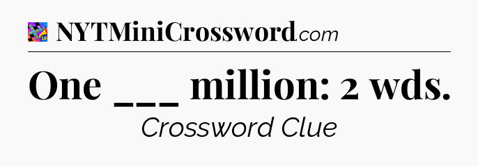 One ___ million: 2 wds Crossword Clue