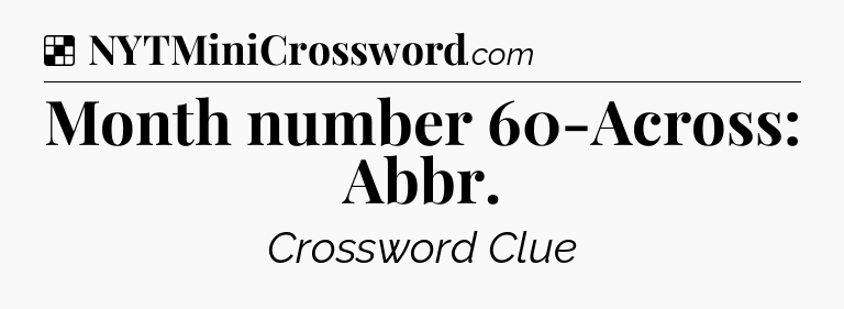Solution: Month number 60-Across: Abbr - NYT Crossword