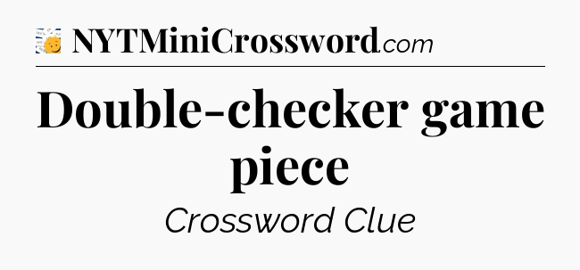Double-checker game piece - 7 Little Words