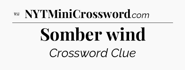 Somber wind - WSJ Crossword