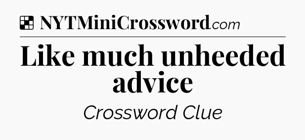 Solution: Like much unheeded advice - NYT Crossword