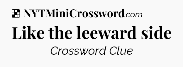 Solution: Like the leeward side - NYT Crossword