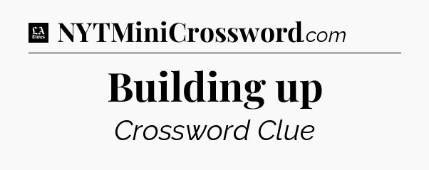 Building up - LA Times Crossword