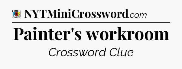 Painter's workroom Crossword Clue