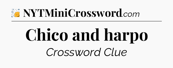 Chico and harpo - 7 Little Words