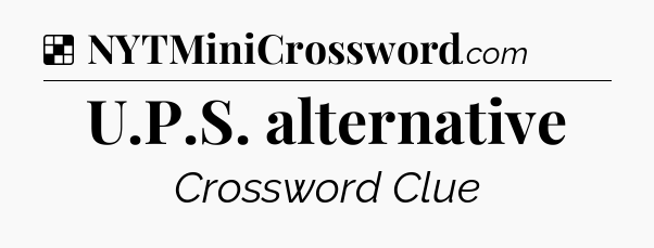 Solution: U.P.S. alternative - NYT Crossword