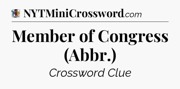 Member of Congress (Abbr.) Crossword Clue