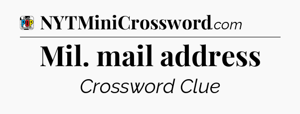 Mil. mail address Crossword Clue