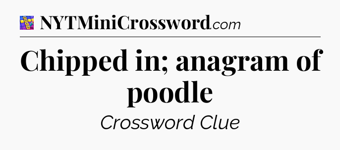 Chipped in; anagram of poodle Codycross