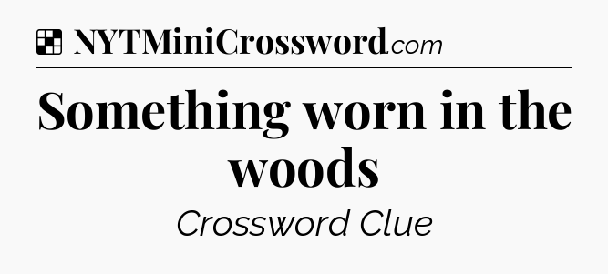 Solution: Something worn in the woods - NYT Crossword