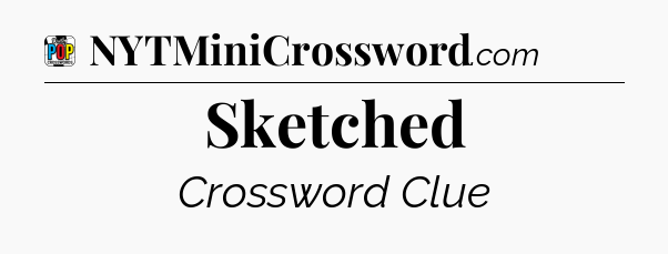 Sketched Crossword Clue