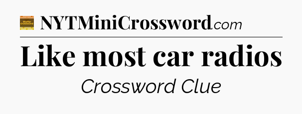 Like most car radios - Eugene Sheffer Crossword