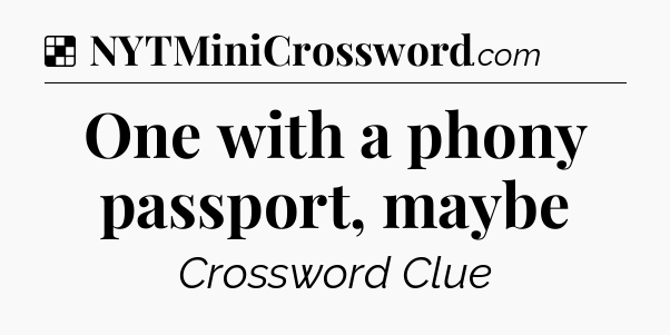 Solution: One with a phony passport, maybe - NYT Crossword