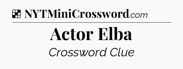 Solution: Actor Elba - NYT Crossword