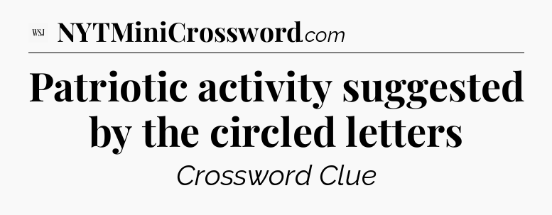 Patriotic activity suggested by the circled letters - WSJ Crossword
