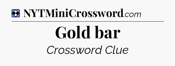 Solution: Gold bar - NYT Mini Crossword