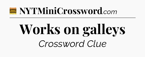 Works on galleys - Eugene Sheffer Crossword