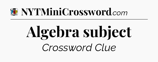 Algebra subject Crossword Clue