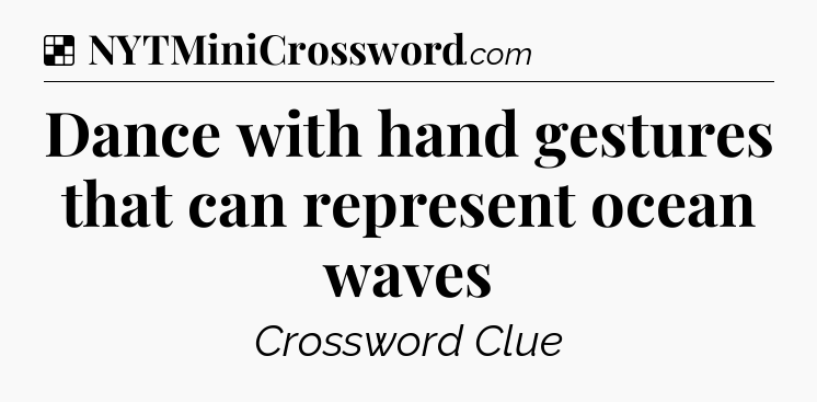 Solution: Dance with hand gestures that can represent ocean waves - NYT Crossword