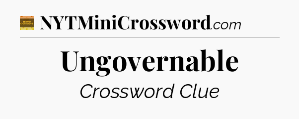 Ungovernable - Eugene Sheffer Crossword