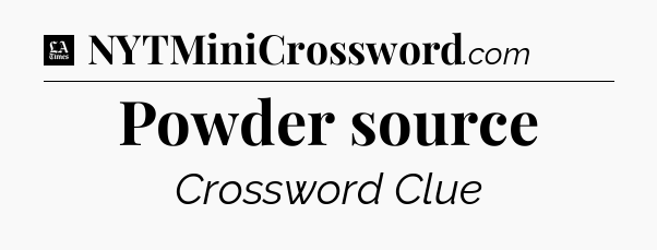 Powder source - LA Times Crossword