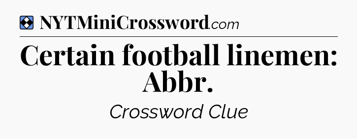 Solution: Certain football linemen: Abbr - NYT Mini Crossword