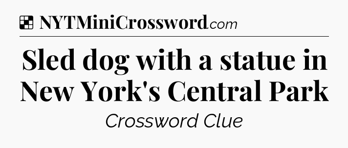Solution: Sled dog with a statue in New York's Central Park - NYT Crossword