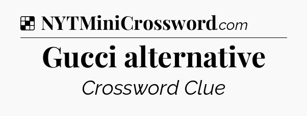 Solution: Gucci alternative - NYT Crossword