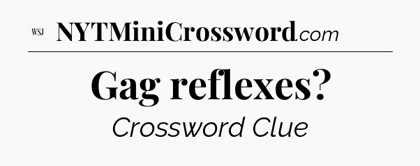 Gag reflexes - WSJ Crossword