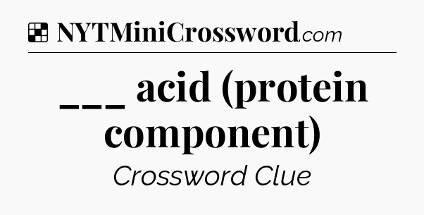 Solution: ___ acid (protein component) - NYT Crossword