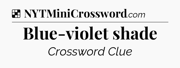 Solution: Blue-violet shade - NYT Crossword