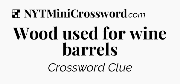 Solution: Wood used for wine barrels - NYT Crossword