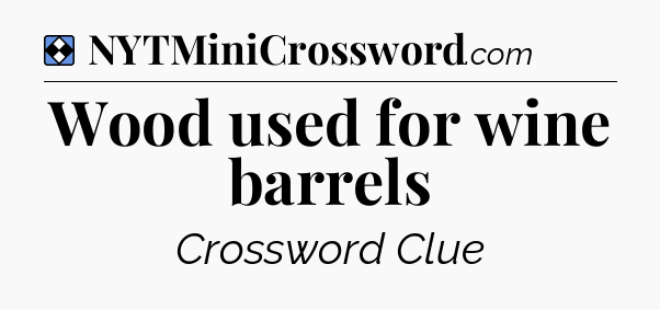 Solution: Wood used for wine barrels - NYT Mini Crossword