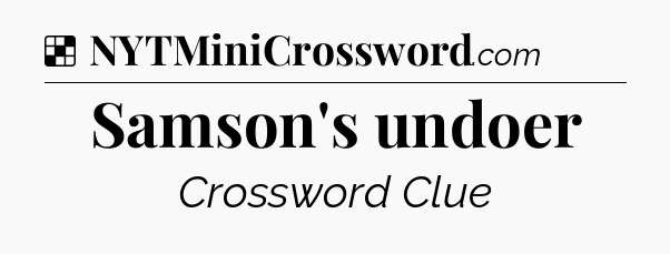 Solution: Samson's undoer - NYT Crossword