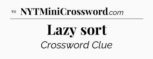 Lazy sort - WSJ Crossword