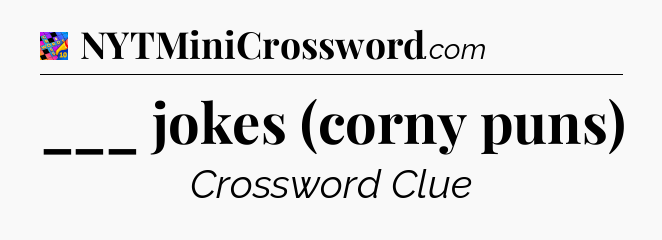 ___ jokes (corny puns) Crossword Clue