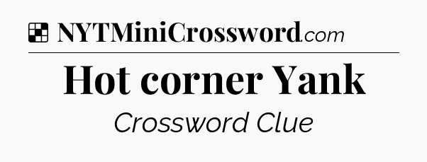 Solution: Hot corner Yank - NYT Crossword