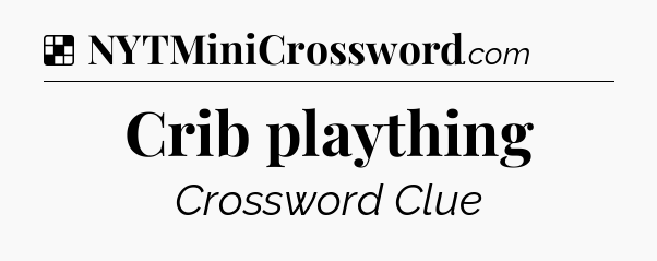 Solution: Crib plaything - NYT Crossword
