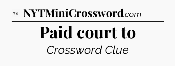 Paid court to - WSJ Crossword