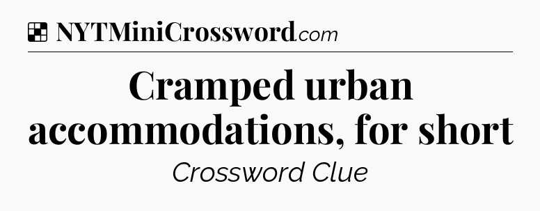 Solution: Cramped urban accommodations, for short - NYT Crossword