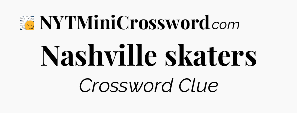 Nashville skaters - 7 Little Words