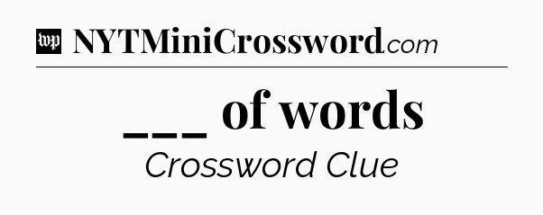 ___ of words Crossword Clue