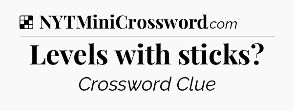 Solution: Levels with sticks - NYT Crossword