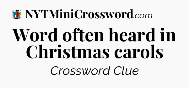 Word often heard in Christmas carols Crossword Clue