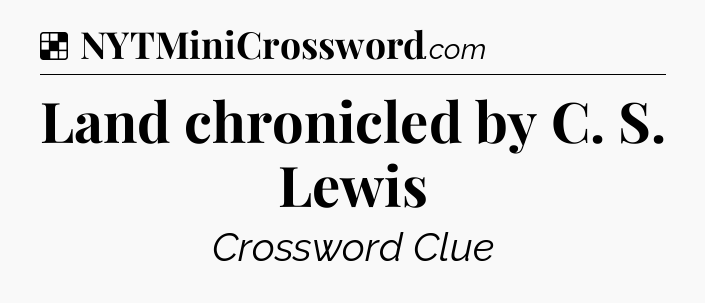 Solution: Land chronicled by C. S. Lewis - NYT Crossword