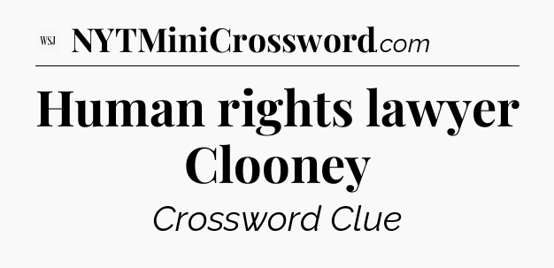 Human rights lawyer Clooney - WSJ Crossword